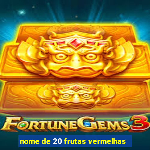 nome de 20 frutas vermelhas